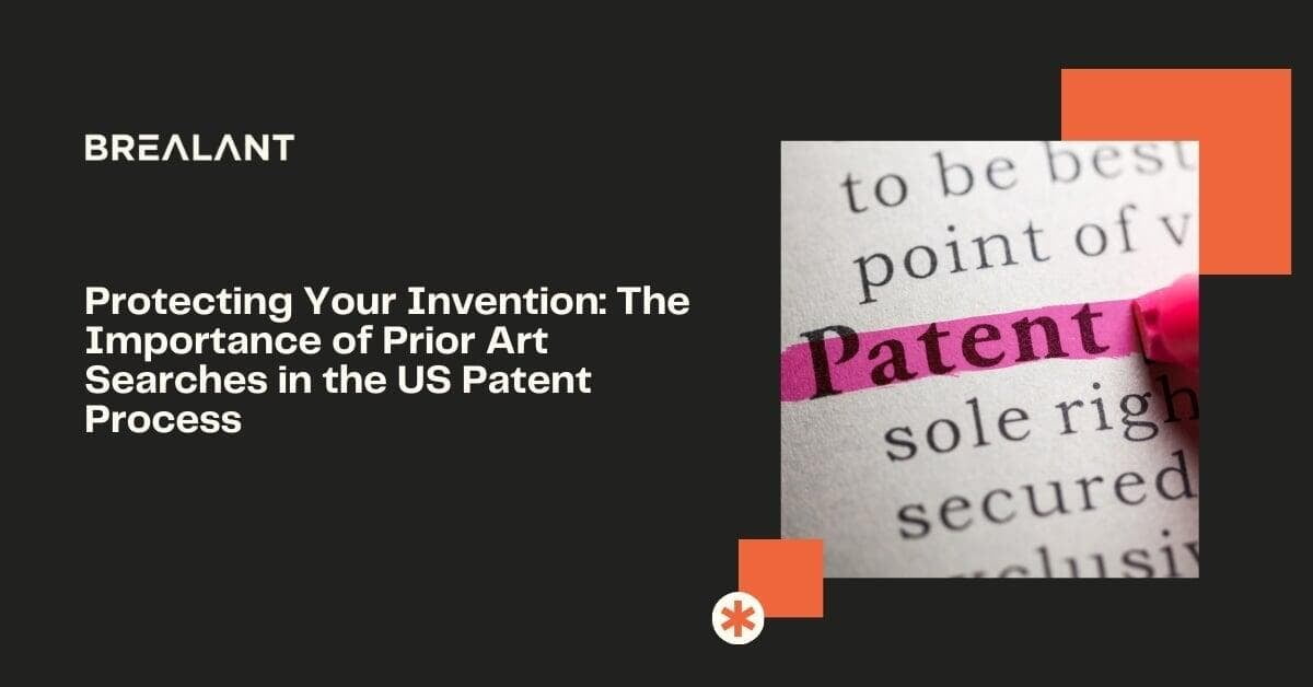 Protecting Your Invention: The Importance of Prior Art Searches in the US Patent Process